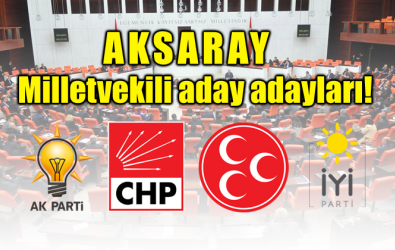 İşte parti parti Aksaray Milletvekili aday adayları!