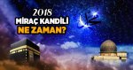 Miraç Kandili ne zaman idrak edilecek