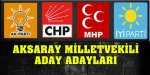 İşte Aksaray Milletvekili Aday Adayları