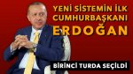 Cumhurbaşkanlığı seçimini Erdoğan ilk turda kazandı