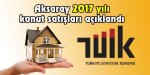 Aksaray 2017 yılı konut satışları açıklandı