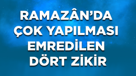 Ramazân'da Çok Yapılması Emredilen Dört Zikir